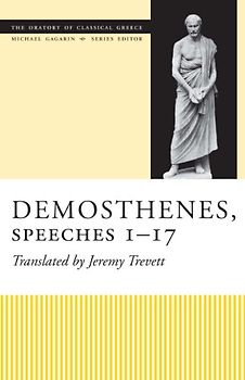Demosthenes, Speeches 1-17 (The Oratory of Classical Greece, Band 14)