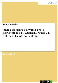 Guerilla-Marketing ein wirkungsvolles  Instrument im B2B? Chancen, Grenzen und praktische Einsatzmöglichkeiten