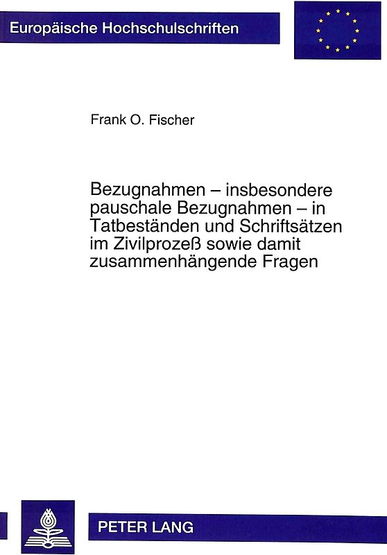 Bezugnahmen - insbesondere pauschale Bezugnahmen - in Tatbeständen und Schriftsätzen im Zivilprozeß sowie damit zusammenhängende Fragen