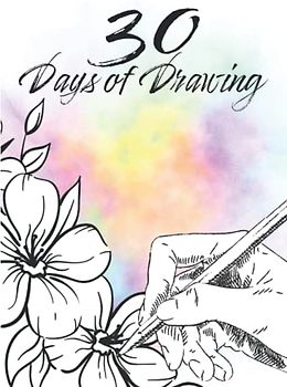 30 Days of Drawing: Zeichnen lernen und verbessern für kreative Köpfe - 30 Tages Challenge für Zeichner