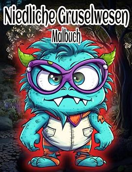 Niedliche Gruselwesen Malbuch: Entzückendes gruseliges Monster-Malbuch für Erwachsene | Spaßige Ausmalzeit mit furchtbar liebenswerten Monstern (schöne Monsterwelt)