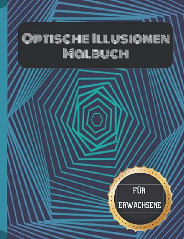 Optische Illusionen Malbuch für Erwachsene: Geometrische Illusion 3D-Muster Abstrakte Färbung für Erwachsene, Entspannung mit Stressabbau.