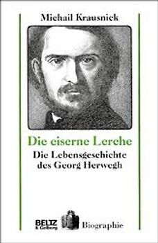 Die eiserne Lerche. Die Lebensgeschichte des Georg Herwegh