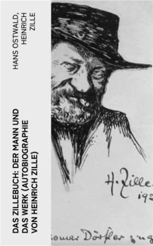 Das Zillebuch: Der Mann und das Werk (Autobiographie von Heinrich Zille): Mit 223 meist erstmalig veröffentlichten Bildern