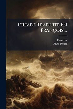 L'iliade Traduite En François, ...