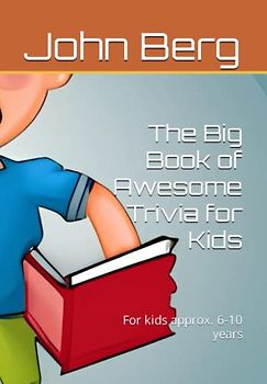 The Big Book of Awesome Trivia for Kids: For kids approx. 6-10 years