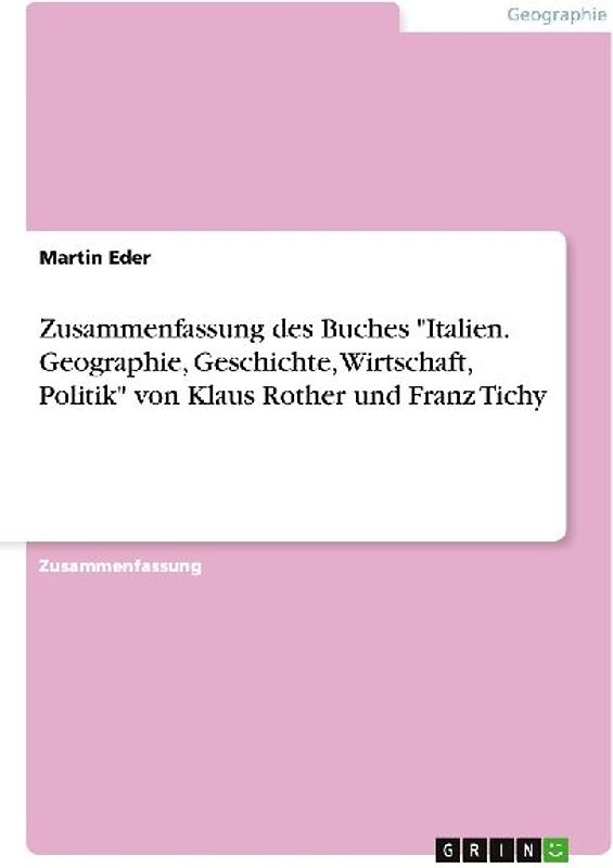 Zusammenfassung des Buches "Italien. Geographie, Geschichte, Wirtschaft, Politik" von Klaus Rother und Franz Tichy