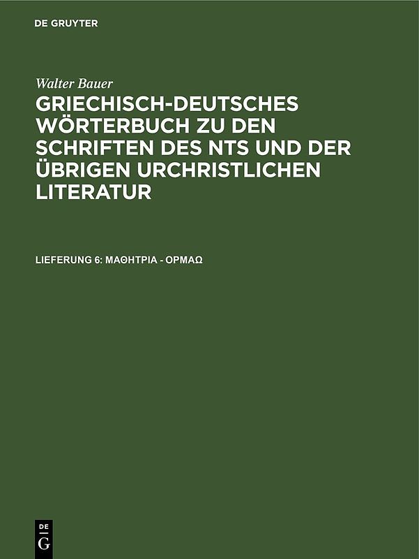 Walter Bauer: Griechisch-Deutsches Wörterbuch zu den Schriften des... / μαθήτρια - όρμάω