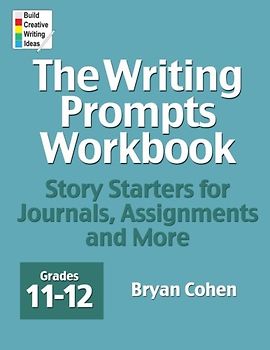The Writing Prompts Workbook, Grades 11-12: Story Starters for Journals, Assignments and More