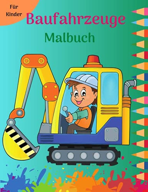 Baufahrzeuge Malbuch für Kinder: Lustige Malvorlagen mit großen Trucks, Kippern, Traktoren, Kränen und Baggern für Kinder und Kleinkinder l ... Fahrzeug-Malbuch für Kinder und Kleinkinder