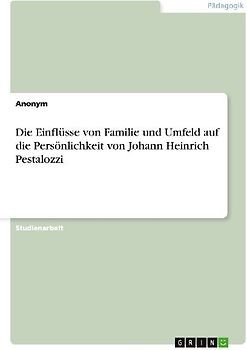 Die Einflüsse von Familie und Umfeld auf die Persönlichkeit von Johann Heinrich Pestalozzi