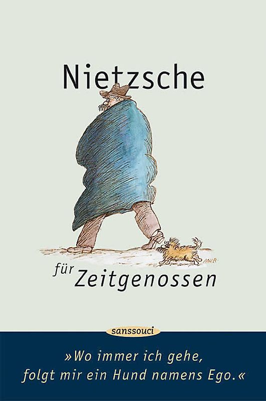 Wo immer ich gehe, folgt mir ein Hund namens Ego. Nietzsche für Zeitgenossen