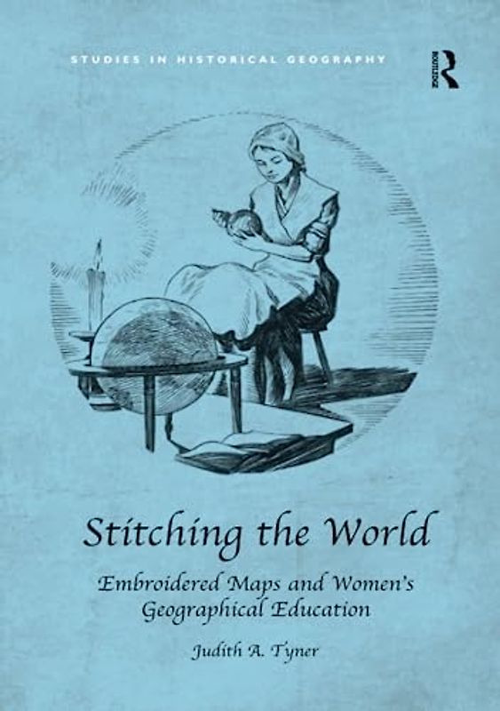 Stitching the World: Embroidered Maps and Women's Geographical Education