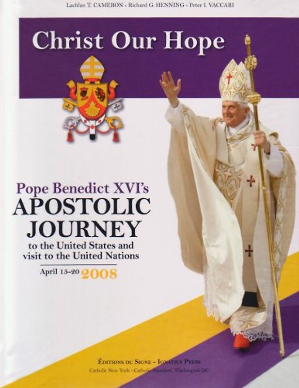 Christ Our Hope: Pope Benedict XVI's Apostolic Journey to the United States - Ignatius Press