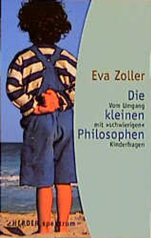 Die kleinen Philosophen. Vom Umgang mit "schwierigen" Kinderfragen
