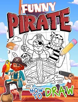 How to Draw Funny Pirate: Easy and Simple Character of Captain in 25+ Illustrations | Drawing Line for Beginner Toddlers, Kids, Childs | Birthday | Stress Relief | Any Occasion
