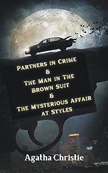 Partners in Crime & The Man in The Brown Suit & The Mysterious Affair at Styles