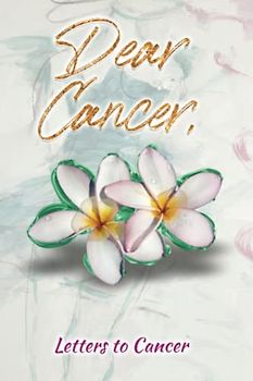 Dear Cancer,: Letters to Cancer