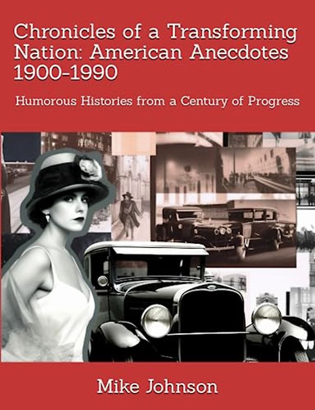Chronicles of a Transforming Nation: American Anecdotes 1900-1990: Humorous Histories from a Century of Progress