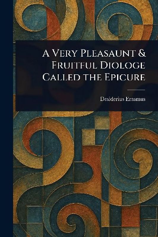 A Very Pleasaunt & Fruitful Diologe Called the Epicure