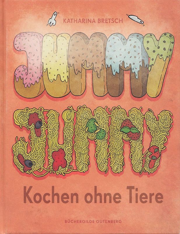 Jummy Jummy - Kochen ohne Tiere - Katharina Bretsch [Gebundene Ausgabe]