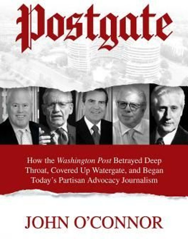 Postgate: How the Washington Post Betrayed Deep Throat, Covered Up Watergate, and Began Today's Partisan Advocacy Journalism