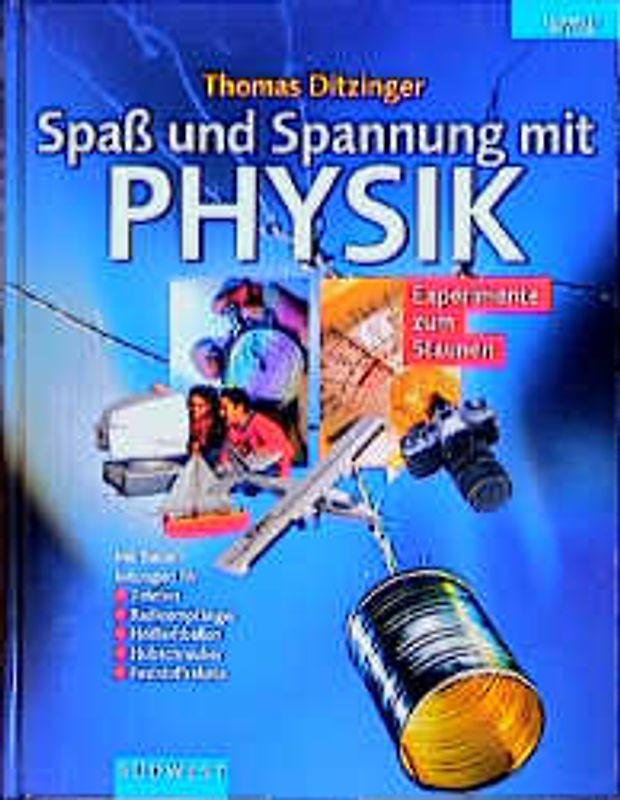 Spass und Spannung mit Physik. Experimente zum Staunen