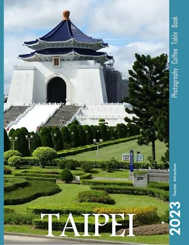 TAIPEI Photography Coffee Table Book Tourists Attractions: A Mind-Blowing Tour of Taipei Photography Coffee Table Book: for People Of All Ages Who Love Tourism & Travel. Paperback.June 28,2023.
