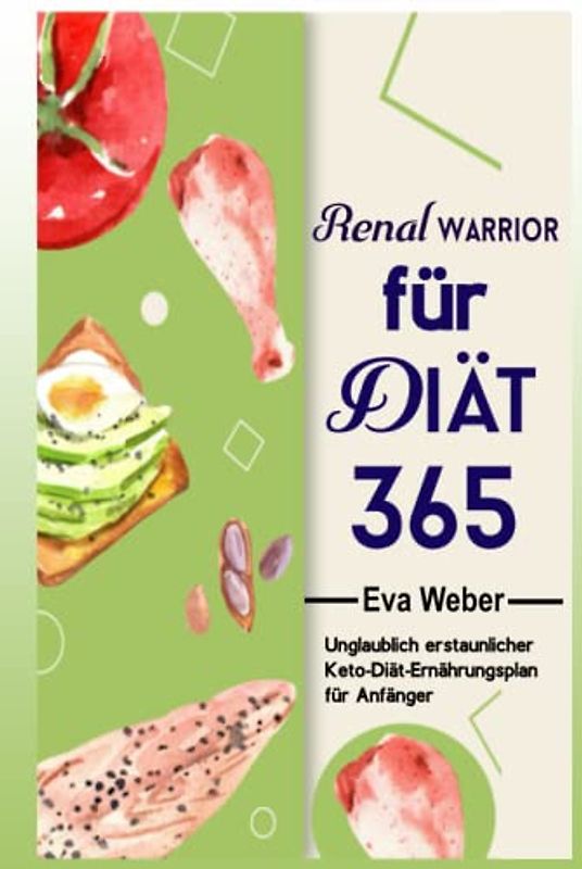 Renal Warrior Diät für 365: Unglaublich erstaunlicher Keto-Diät-Ernährungsplan für Anfänger