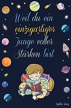 Weil du ein einzigartiger Junge voller Stärken bist: Inspirierende Geschichten zum Stärken von Selbstbewusstsein, Selbstvertrauen und Selbstbild