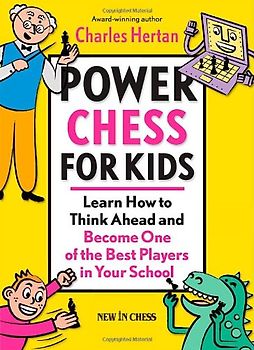 Power Chess for Kids: Learn How to Think Ahead and Become One of the Best Players in Your School - Hertan, Charles