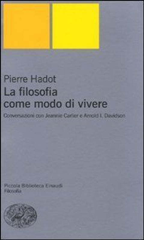 La filosofia come modo di vivere. Conversazioni con Jeannie Carlier e Arnold I. Davidson