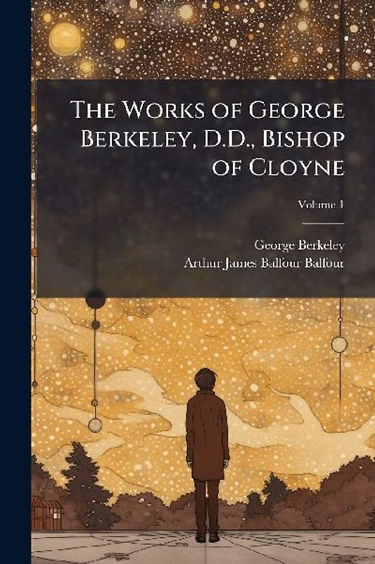 The Works of George Berkeley, D.D., Bishop of Cloyne