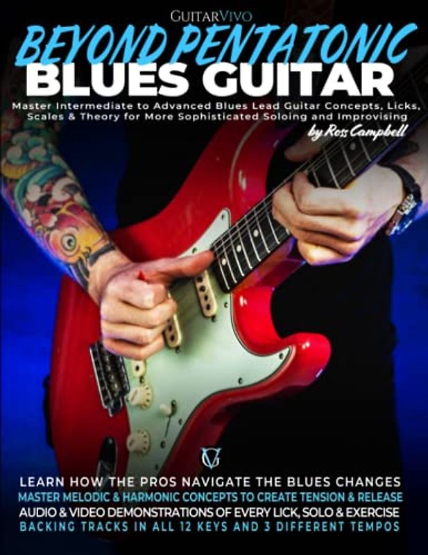 Beyond Pentatonic Blues Guitar: Master Intermediate to Advanced Blues Lead Guitar Concepts, Licks, Scales & Theory for More Sophisticated Soloing and Improvisation