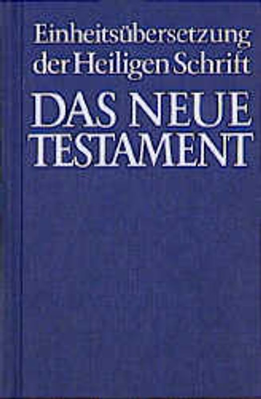 Das Neue Testament. Einheitsübersetzung der Heiligen Schrift