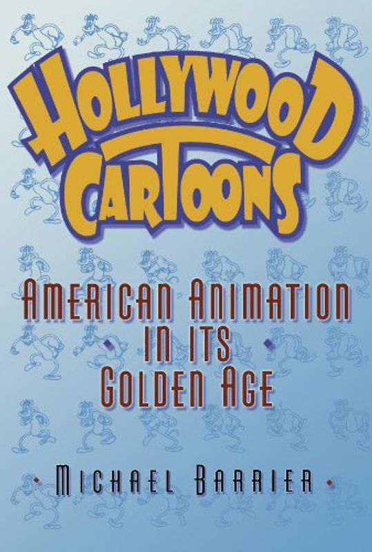 Hollywood Cartoons: American Animation in Its Golden Age - Michael Barrier