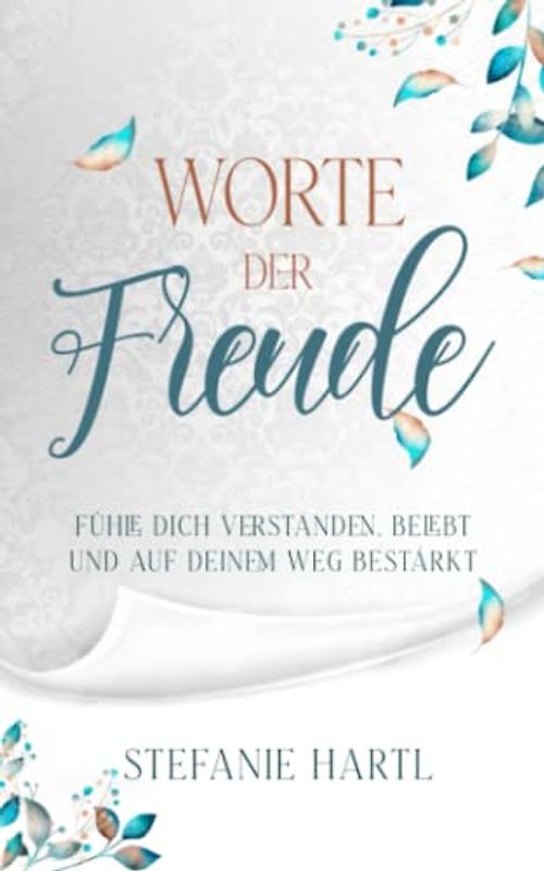 Worte der Freude: Fühle dich verstanden, belebt und auf deinem Weg bestärkt