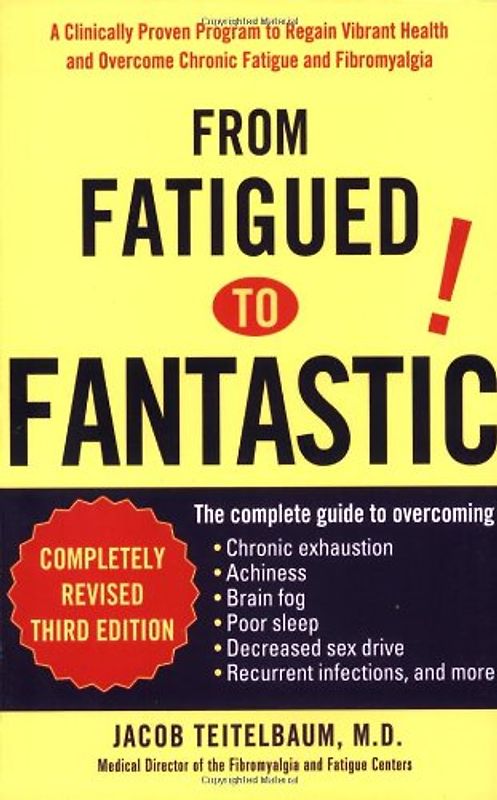 From Fatigued to Fantastic: A Clinically Proven Program to Regain Vibrant Health and Overcome Chronic Fatigue and FibromyalgiaNew, revised third edition - Jacob Teitelbaum
