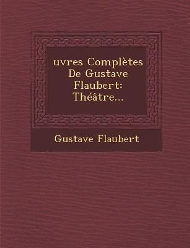 Oeuvres Completes de Gustave Flaubert