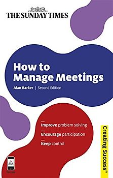 How to Manage Meetings (Sunday Times Creating Success)