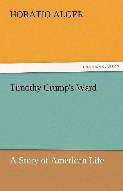 Timothy Crump's Ward A Story of American Life