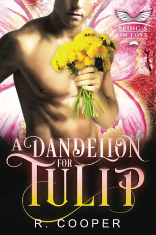 A Dandelion For Tulip (Being(s) in Love, Band 6)