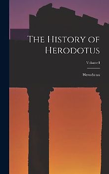 The History of Herodotus; Volume I