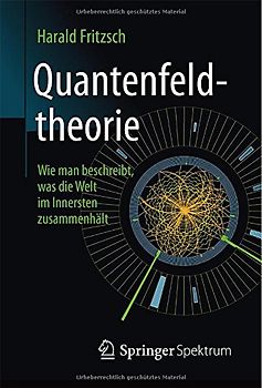 Quantenfeldtheorie ─ Wie man beschreibt, was die Welt im Innersten zusammenhält
