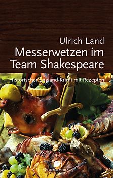 Messerwetzen im Team Shakespeare. Historischer England-Krimi mit Rezepten