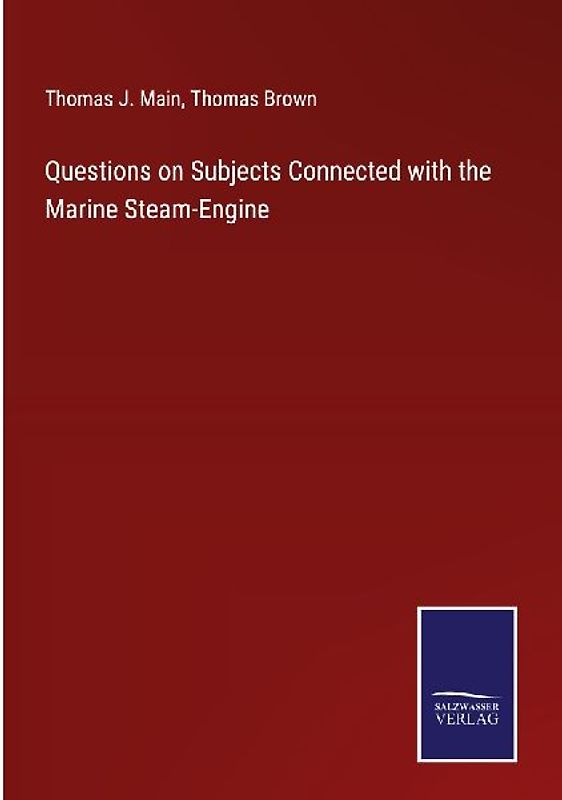 Questions on Subjects Connected with the Marine Steam-Engine