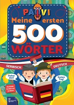 Deutsch - Serbisch: PAVI - 500 erste Wörter: Nemačko - Srpski: Geschenkbuch für Kinder, Anfänger, Fortgeschrittene - Wörterbuch Fremdsprachen: Deutsch - Serbisch