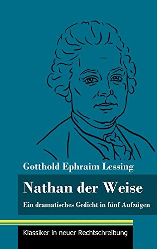 Nathan der Weise: Ein dramatisches Gedicht in fünf Aufzügen (Band 3, Klassiker in neuer Rechtschreibung)
