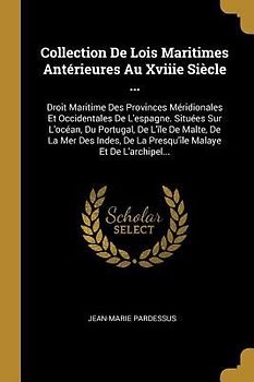 Collection De Lois Maritimes Antérieures Au Xviiie Siècle ...: Droit Maritime Des Provinces Méridionales Et Occidentales De L'espagne. Situées Sur L'o