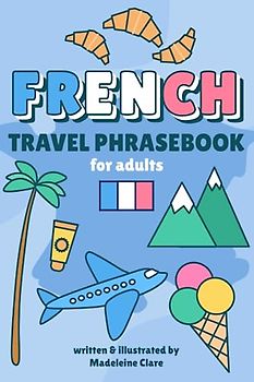 French Phrasebook for Travel: Essential words and phrases for travelling